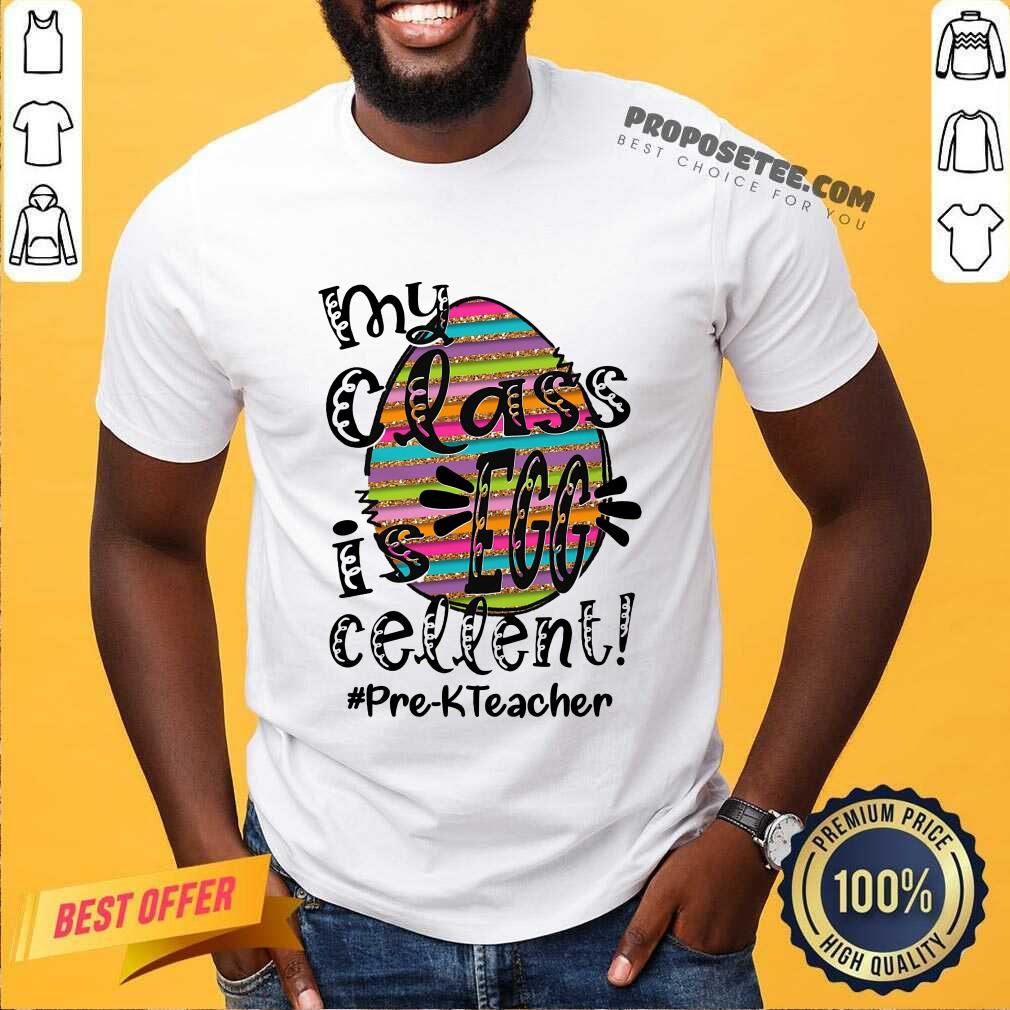 Top My Class Is Egg Cellent Pre-K Teacher Shirt