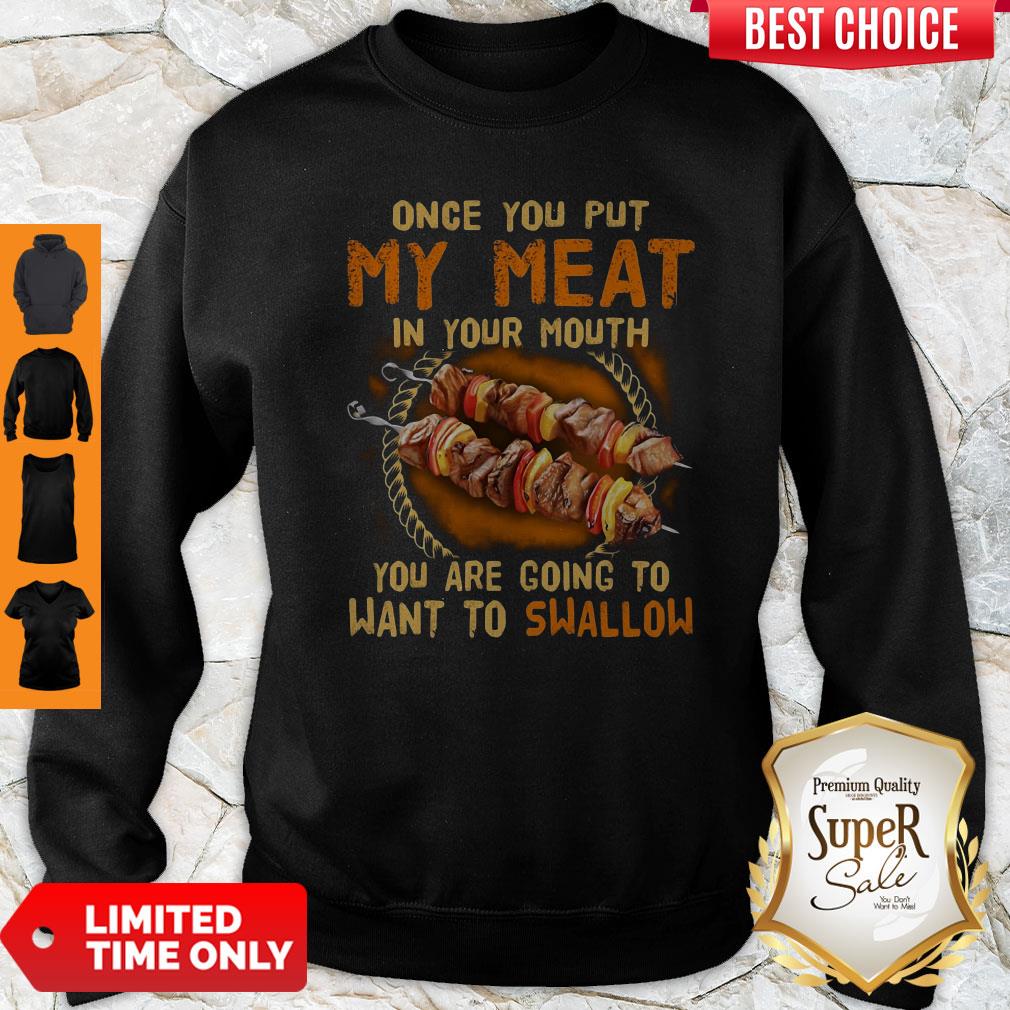 BBQ Once You Put My Meat In Your Mouth You Are Going To Want To Swallow Shirt
