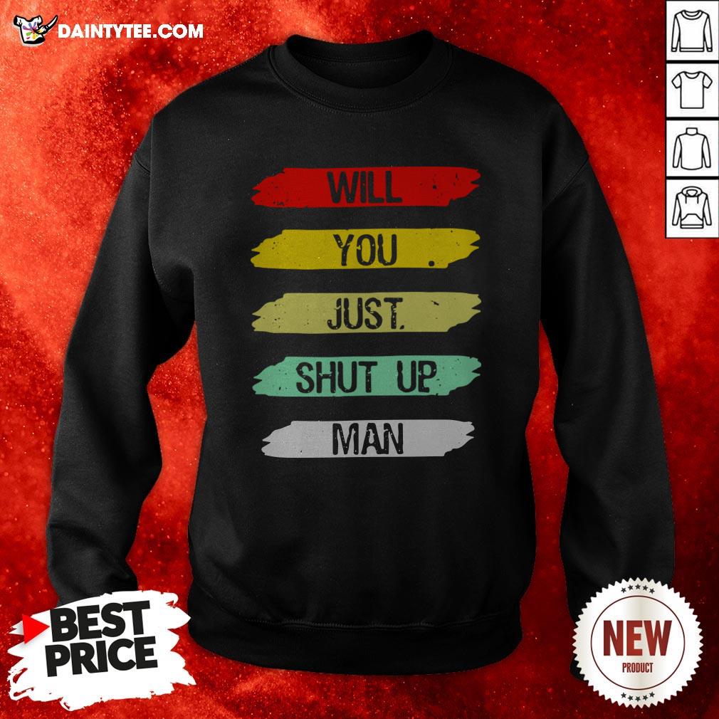 Will You Shut Up Man T-Shirt