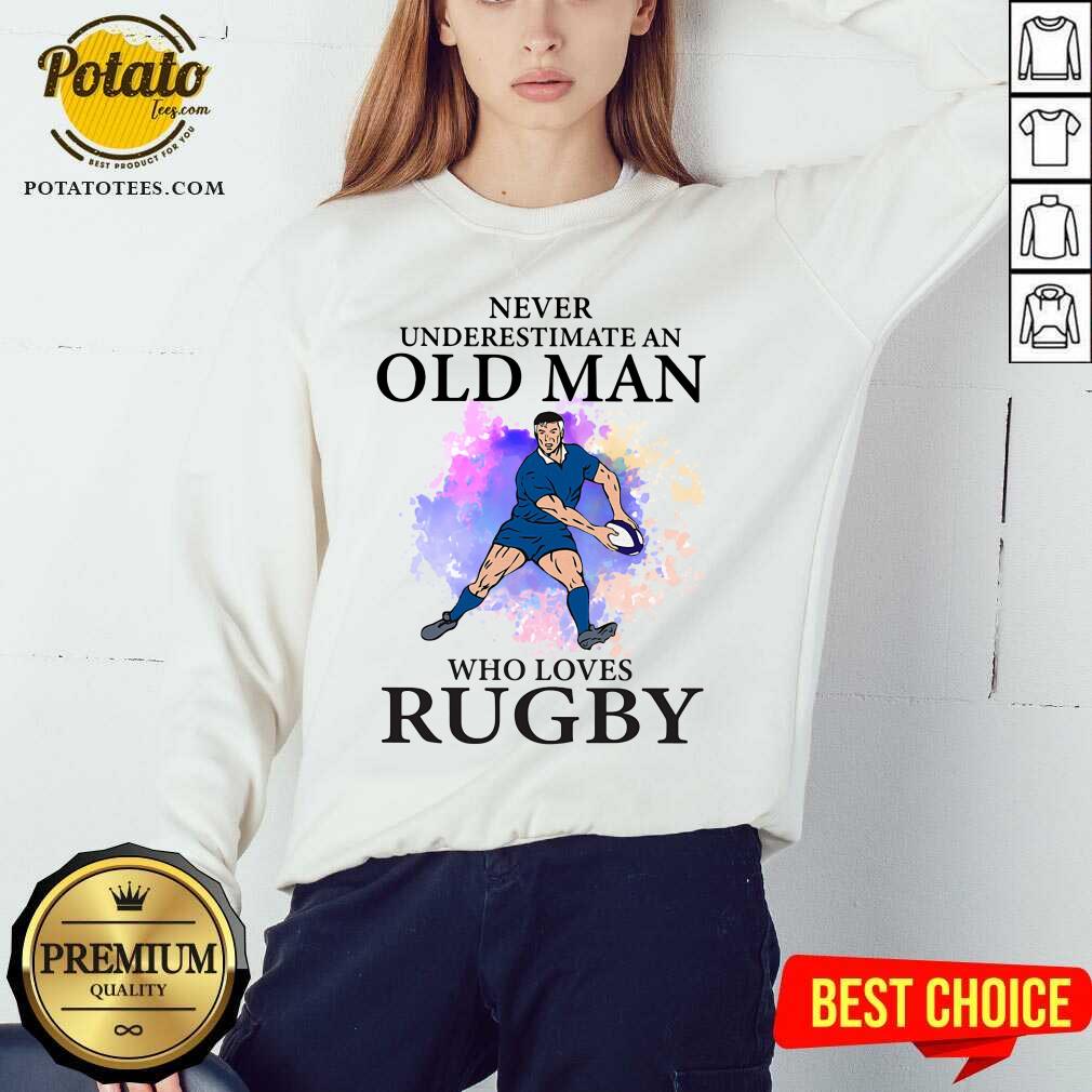 Never Underestimate An Old Man Who Loves Rugby Shirt
