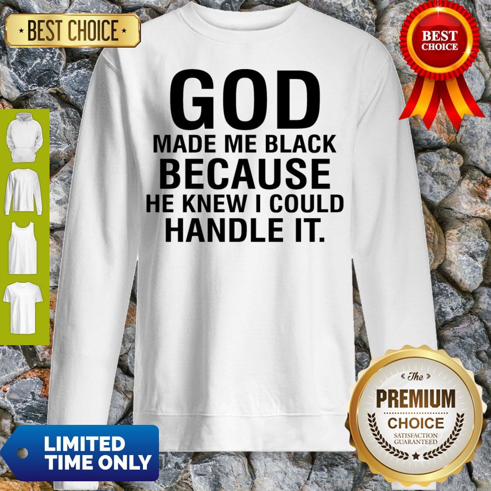 Funny God Make Me Black Because He Knew I Could Handle It Shirt