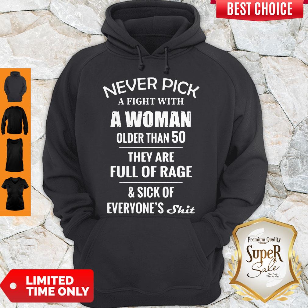 Never Pick A Fight With A Woman Older Than 50 They Are Full Of Rage Shirt