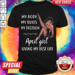 Hot My Body My Rules My Decision August Girl Living My Best Life Lady Shirt