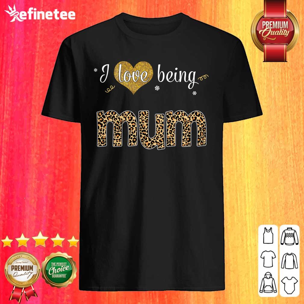 I Love Being Mum Shirt