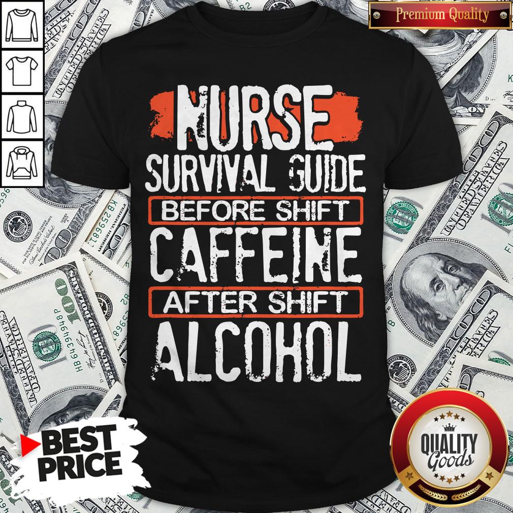 Nurse Survival Guide Before Shift Caffeine After Alcohol Shirt