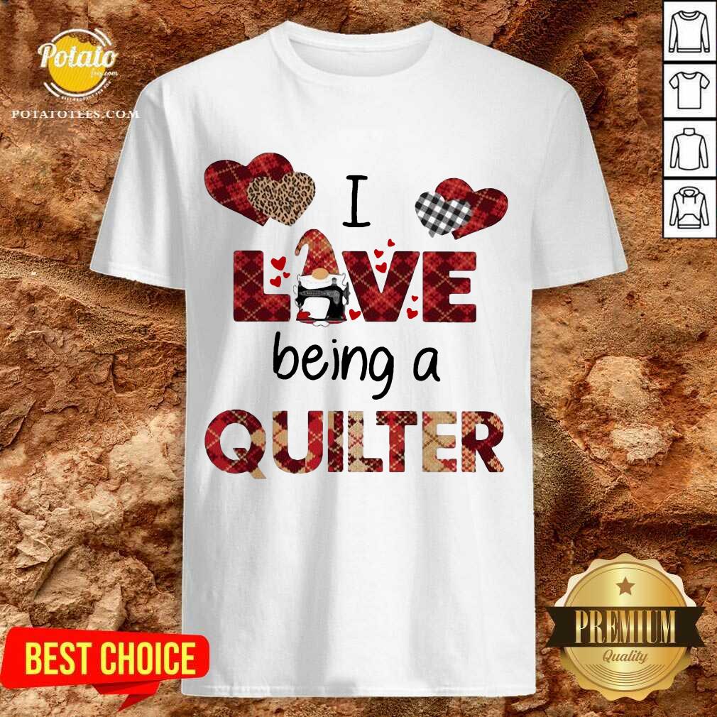 Nice Gnome I Love Being A Quilter Shirt