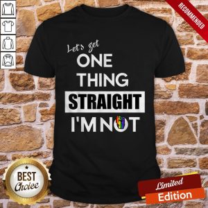 Let’s Get One Thing Straight I’m Not LGBT Design Shirt