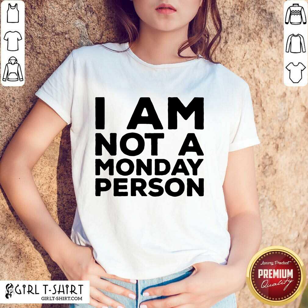 I Am Not A Monday Person Shirt