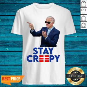 Beautiful President Joe Biden Stay Creepy Shirt