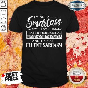 Supper I'm Not A Smartass I Am A Skilled And I Speak Eluent Sarcasm Shirt