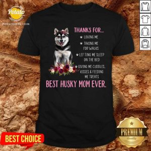Thank For Loving Me Best Husky Mom Ever Shirt