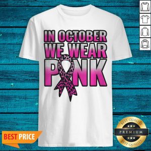 Breast Cancer Awareness In October We Wear Pink Walk Gift Shirt