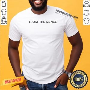 Premium Trust The Science Shirt