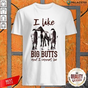 Horses I Like Big Butts And I Cannot Lie Shirt