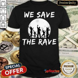 Nice We Save The Rave Shirt
