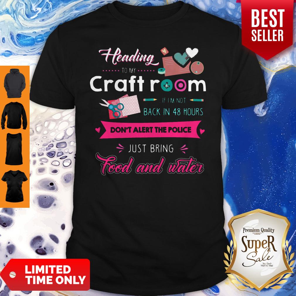 Heading-To-My-Craft-Room-If-Im-Not-Back-In-48-Hours-Dont-Alert-The-Police-Womens-Shirt.jpg