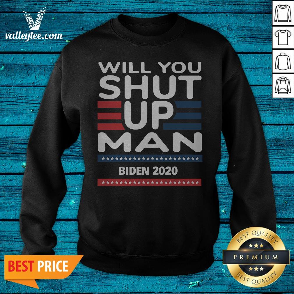 Will You Shut Up Man Joe Biden 2020 Shirt
