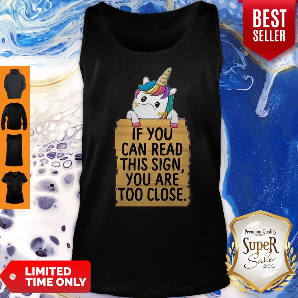 Unicorn If You Can Read This Sign You Are Too Close Shirt