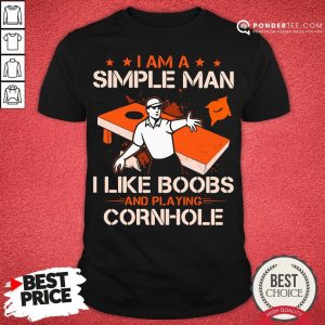 Happy I Am A Simple Man I Like Boobs And Playing Cornhole Shirt