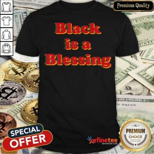 Black Is A Blessing Melanin Shirt