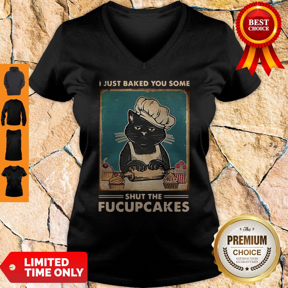 I Just Baked You Some Shut The Fucupcakes Shirt