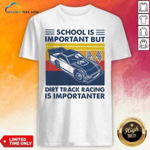 Good School Is Important But Dirt Track Racing Is Importanter Vintage Retro Shirt