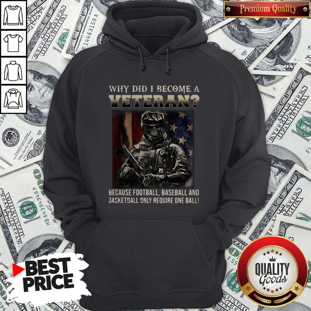 why-did-i-become-a-veteran-because-football-baseball-and-basketball-only-require-one-ball-hoodie.jpg
