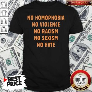 Top No Homophobia No Violence No Racism No Sexism Shirt