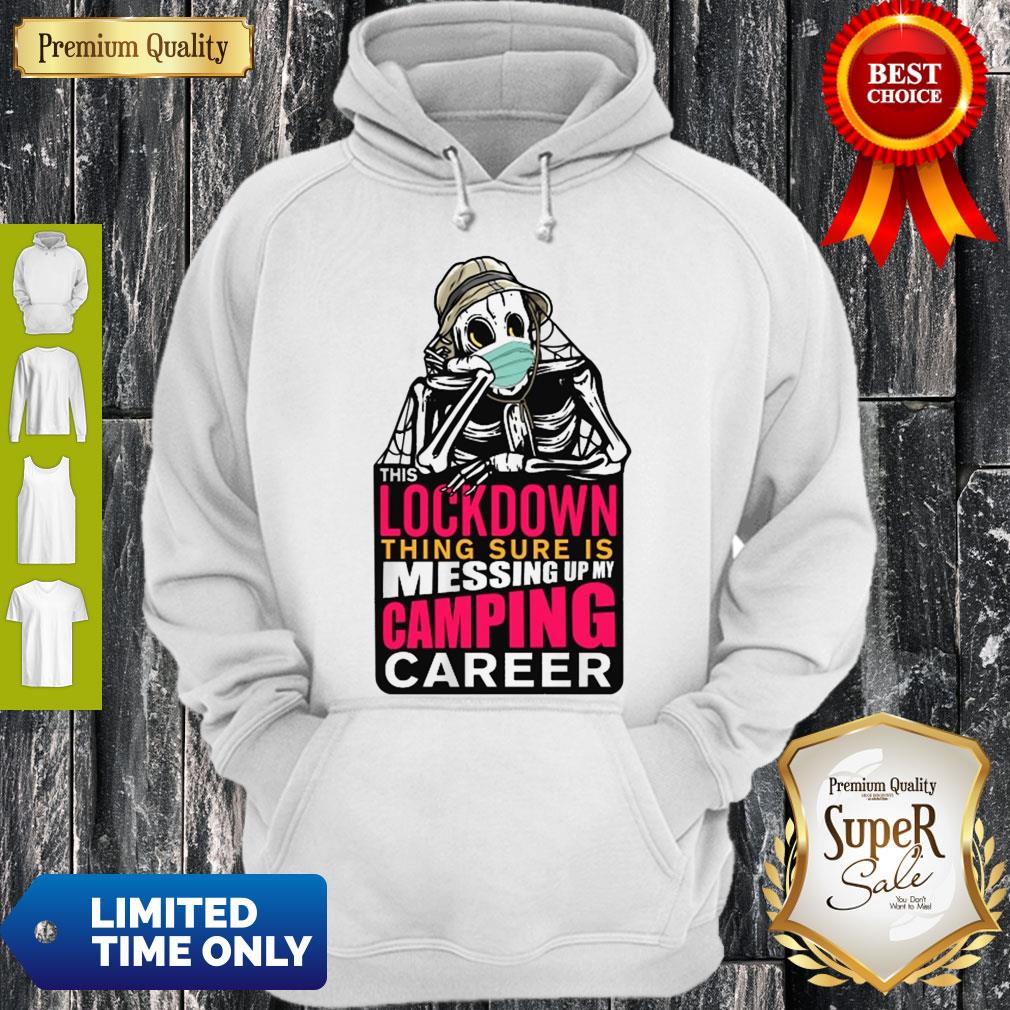 Good Skeleton This Lockdown Thing Sure Is Messing Up My Camping Career Shirt