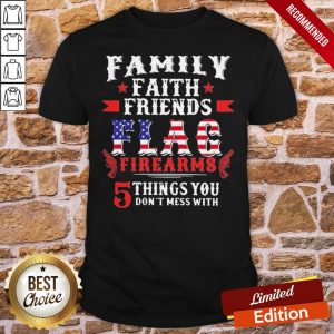 Top Family Faith Friends Flag Firearms 5 Things You Don’t Mess With American Flag Shirt