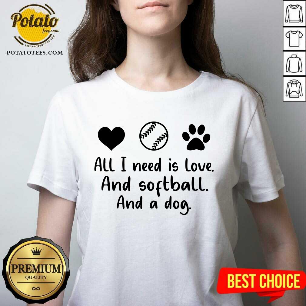 All I Need Is Love And Softball And A Dog Shirt
