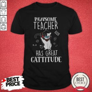 Nice Cat Pawsome Teacher Has Great Cattitude Shirt