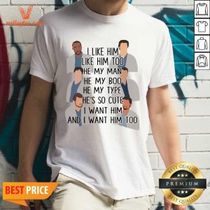 Pro I Like Him Like Him Too He My Man He My Boo He My Type He’s So Cute I Want Him And I Want Him Too Shirt