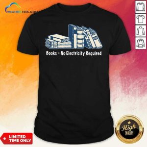 Original Books No Electricity Required Shirt