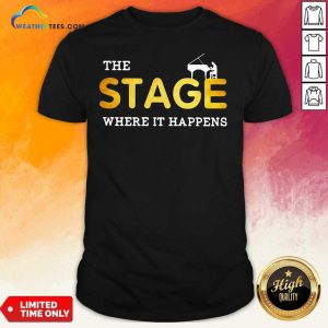 Nice The Stage Where It Happens Piano Shirt