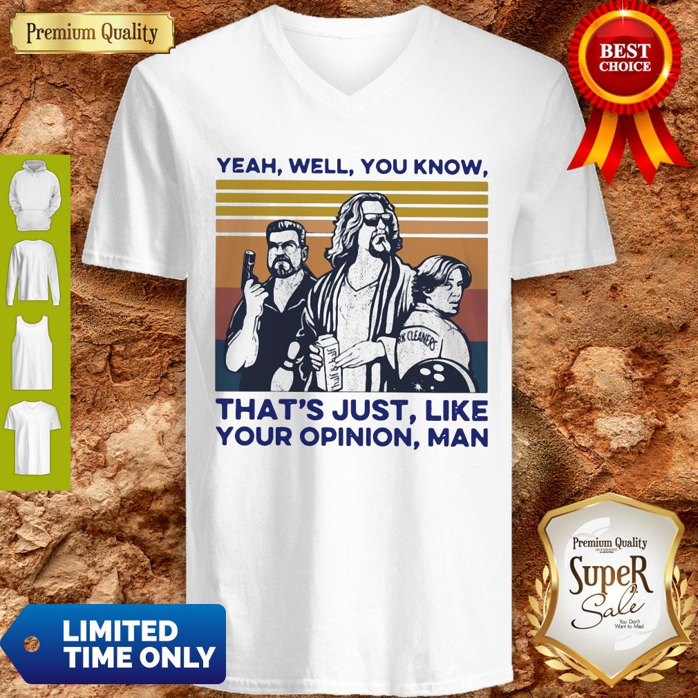 Top Yeah Well You Know That's Just Like Your Opinion Man Vintage Shirt