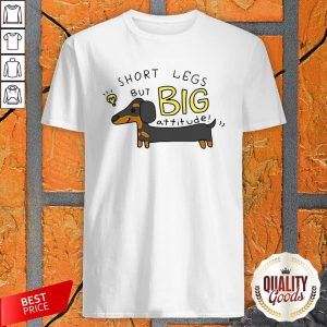 Dachshund Short Legs But Big Attitude Premium Official Shirt