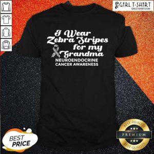 Real I Weat Zebra Stripes Dor My Grandma Neuroendocrine Cancer Awareness Survivor Warrior Shirt