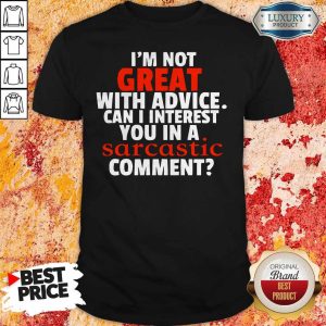 Nice Im Not Great With Advice Shirt