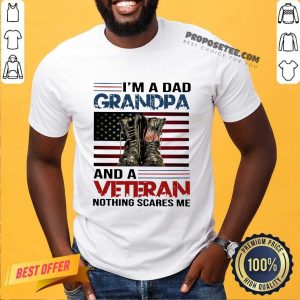 I Am A Dad Grandpa And A Veteran Nothing Scares Me American Flag Shirt