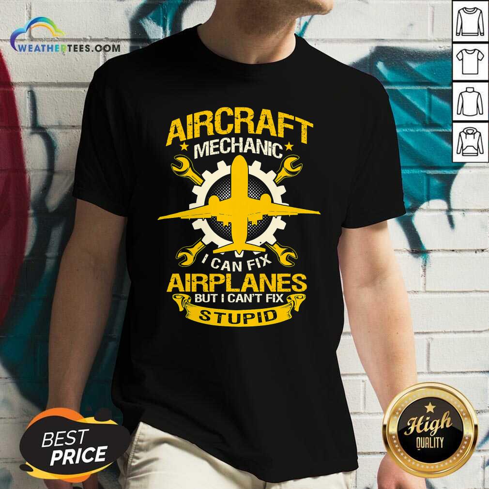 Hot Aircraft Mechanic I Can Fix Airplane But I Cant Fix Stupid Aviation Shirt