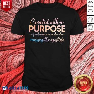 Created With A Purpose Ephesians 2 10 Massage Therapist Life Shirt