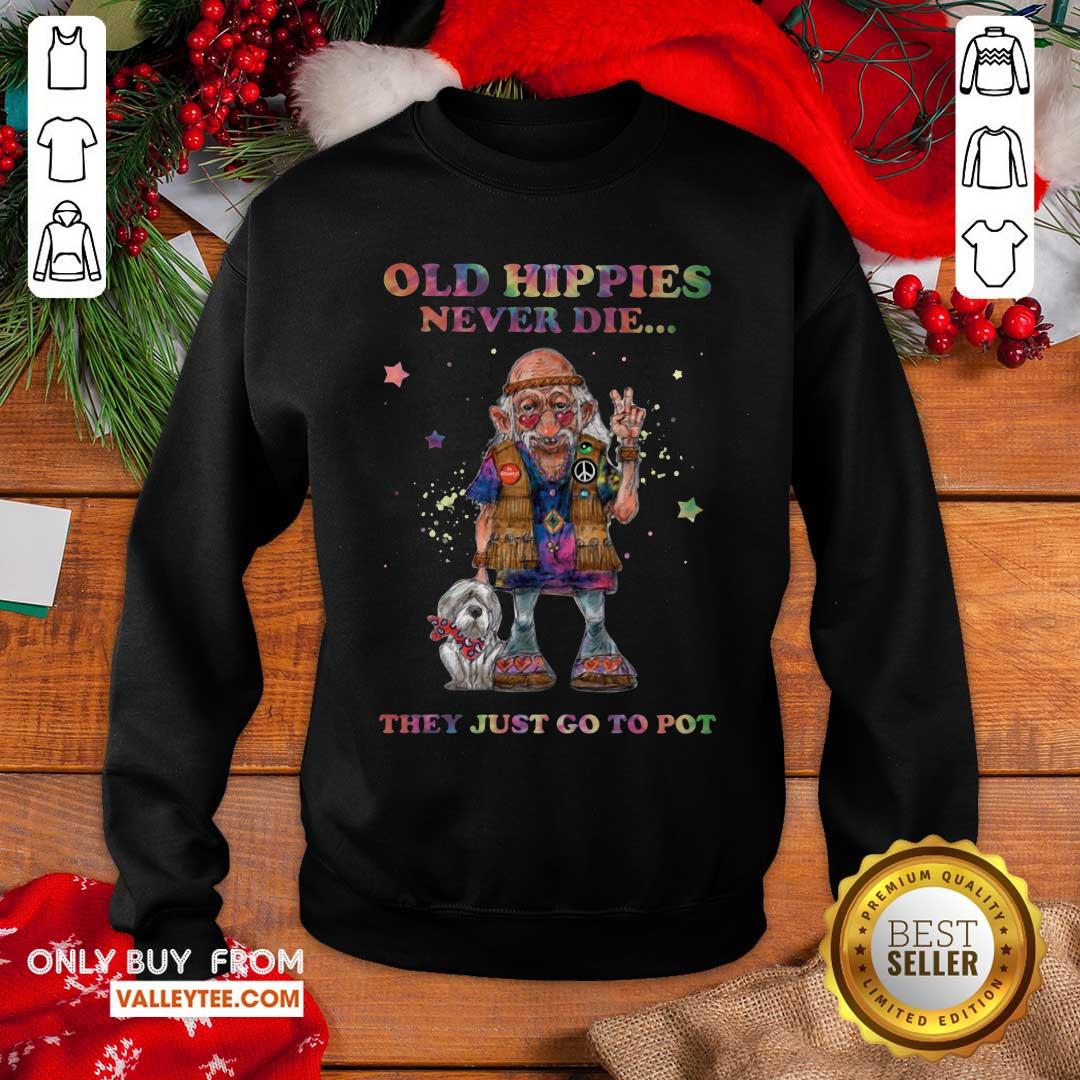 Old Hippies Never Die They Just Go To Pot Shirt