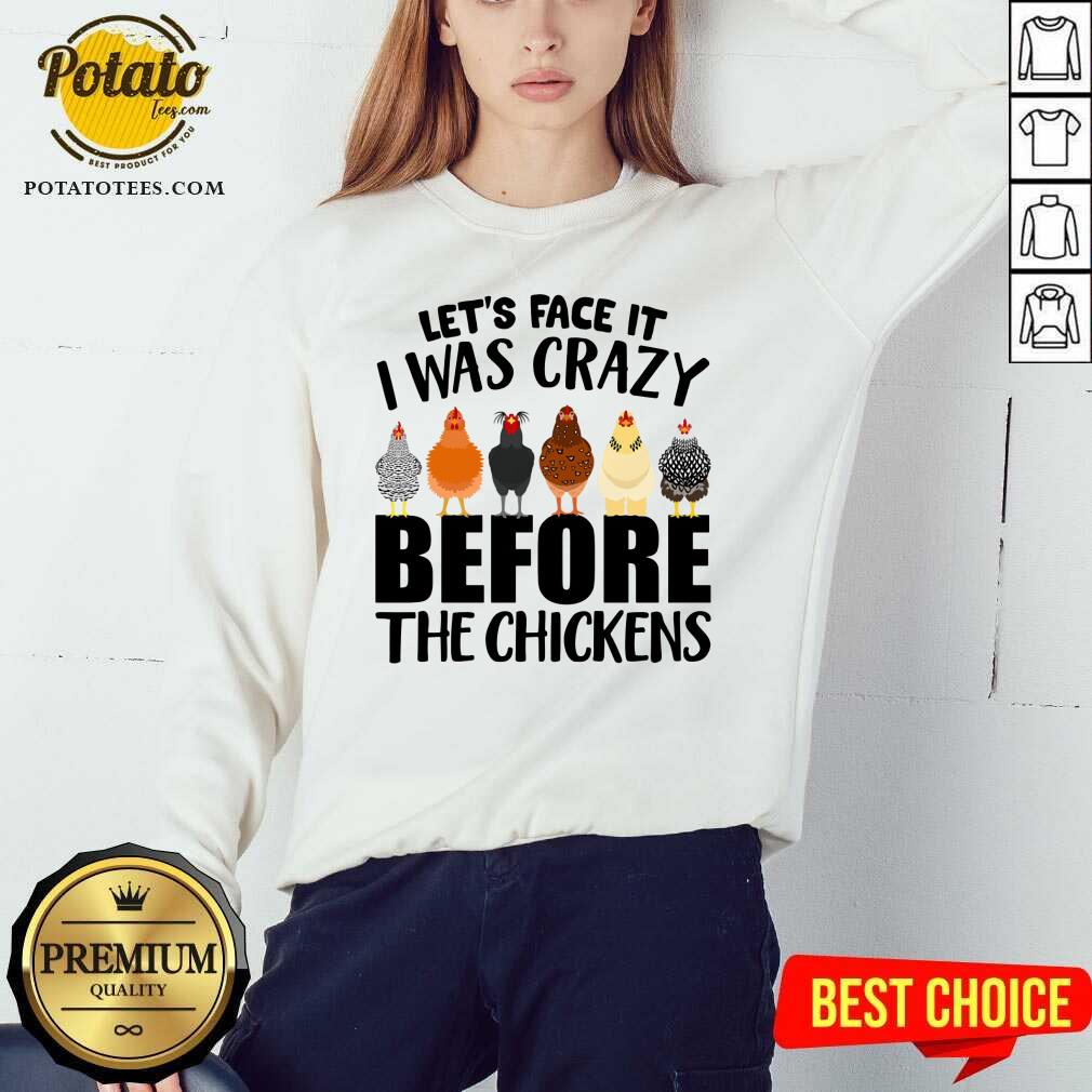 I Was Crazy Before Chickens Shirt