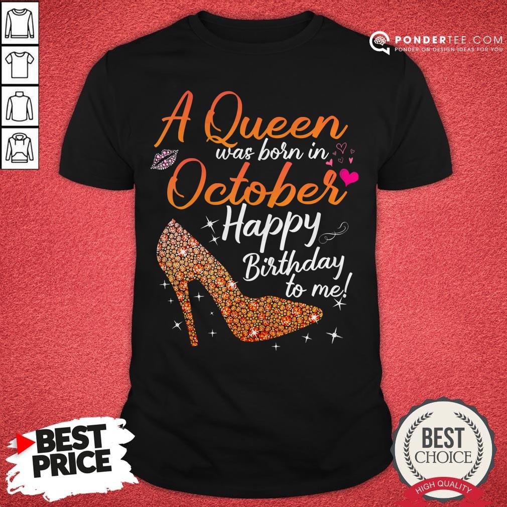 Queens Are Born In October October Birthday For Women Shirt