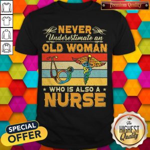 Never Underestimate An Old Woman Who Is Also A Nurse Vintage Shirt