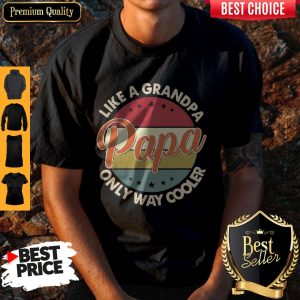 Funny Original Like A Grandpa Only Way Cooler Papa Vintage Shirt