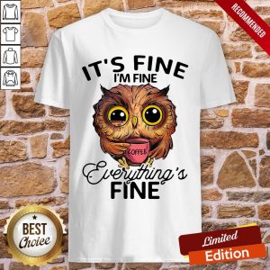 Owl It’s Fine I’m Fine Everything’s Fine Shirt
