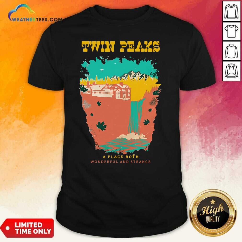 Premium Twin Peaks A Place Both Wonderful And Strange Shirt