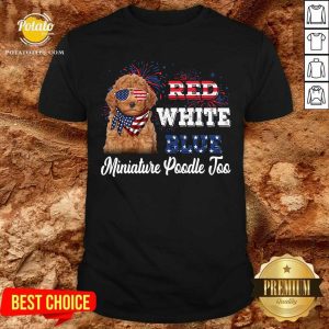 Red White Blue Miniature Poodle Too 4th Of July Shirt
